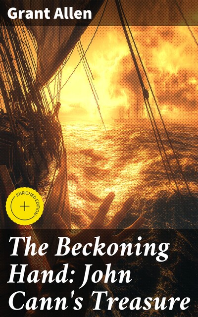 The Beckoning Hand: John Cann's Treasure, Grant Allen