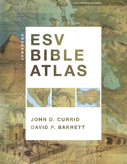 Crossway ESV Bible Atlas, David Barrett, John D. Currid