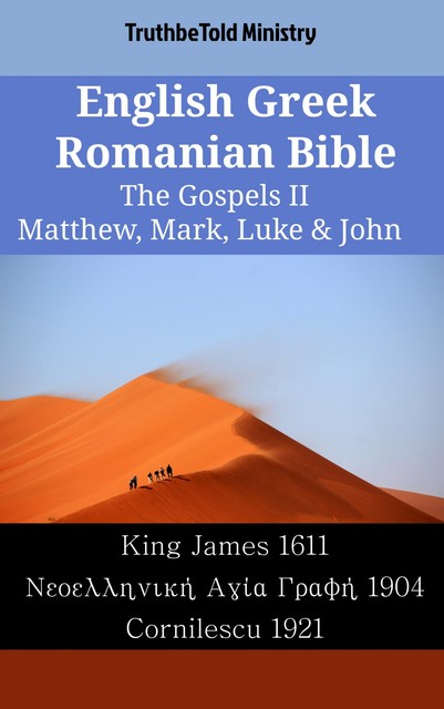 English Greek Romanian Bible – The Gospels III – Matthew, Mark, Luke & John, Truthbetold Ministry