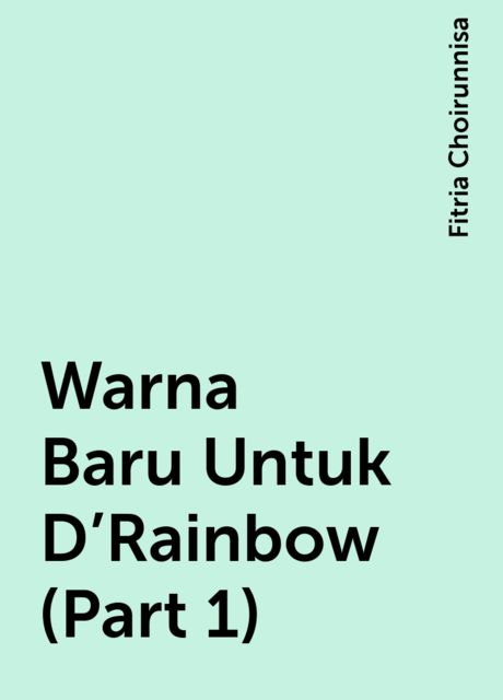 Warna Baru Untuk D’Rainbow (Part 1), Fitria Choirunnisa