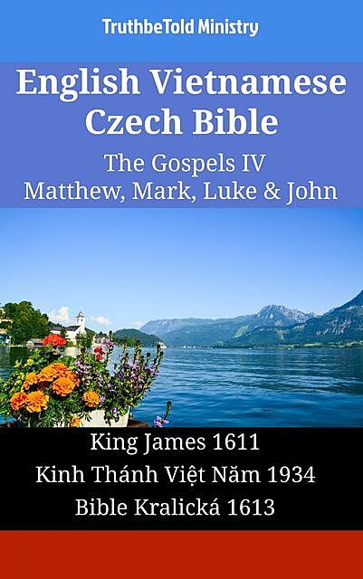 English Vietnamese Czech Bible – The Gospels II – Matthew, Mark, Luke & John, TruthBeTold Ministry