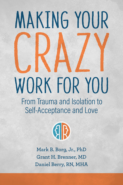 Making Your Crazy Work for You, Daniel Berry, Mark B. Borg, Grant H. Brenner