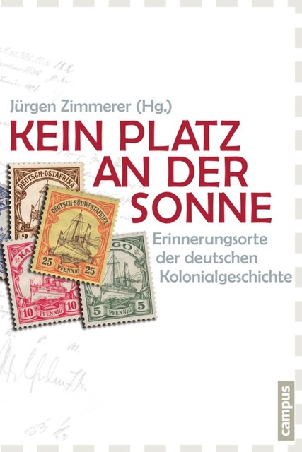 Kein Platz an der Sonne, Martin Krieger, Alexander Honold, Wolfgang Fuhrmann, Frank Becker, Thoralf Klein, Andreas Eckert, Bernhard Gißibl, Christian Kirchen, Christof Hamann, Clara Ervedosa, Karl-Heinz Kohl, Malte Fuhrmann, Marianne Bechhaus-Gerst, Paul Hoser, Reinhard Kößler