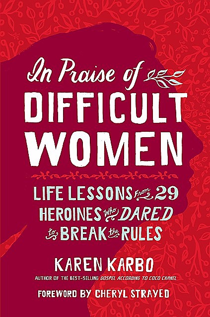 In Praise of Difficult Women, Cheryl Strayed, Karen Karbo
