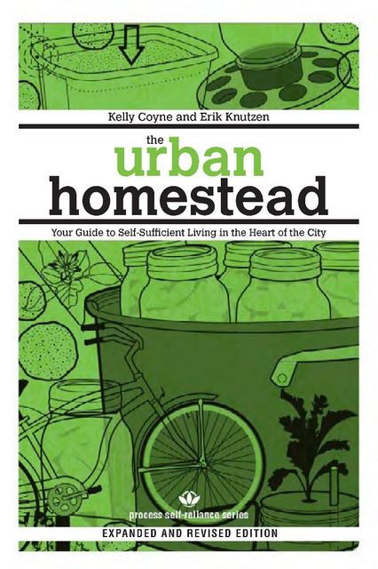 The Urban Homestead (Expanded & Revised Edition), Erik Knutzen, Kelly Coyne