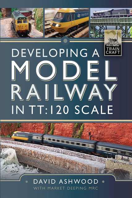Developing a Model Railway in TT:120 Scale, David Ashwood