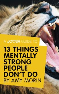 A Joosr Guide to… 13 Things Mentally Strong People Don't Do by Amy Morin, Joosr
