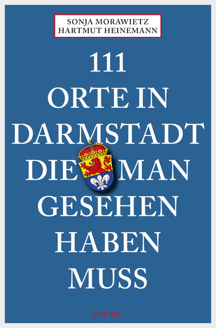 111 Orte in Darmstadt, die man gesehen haben muss, Hartmut Heinemann, Sonja Morawietz