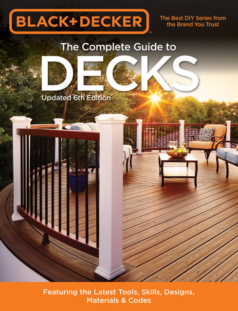 Black & Decker The Complete Guide to Decks 6th edition, Editors of Cool Springs Press