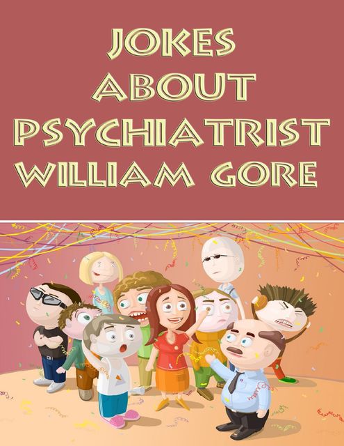 Jokes About Psychiatrist, William Gore