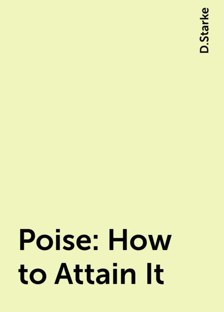 Poise: How to Attain It, D.Starke
