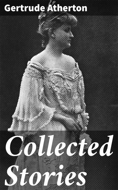 Collected Stories, Gertrude Atherton
