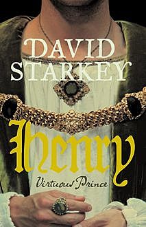 Henry: Virtuous Prince, David Starkey