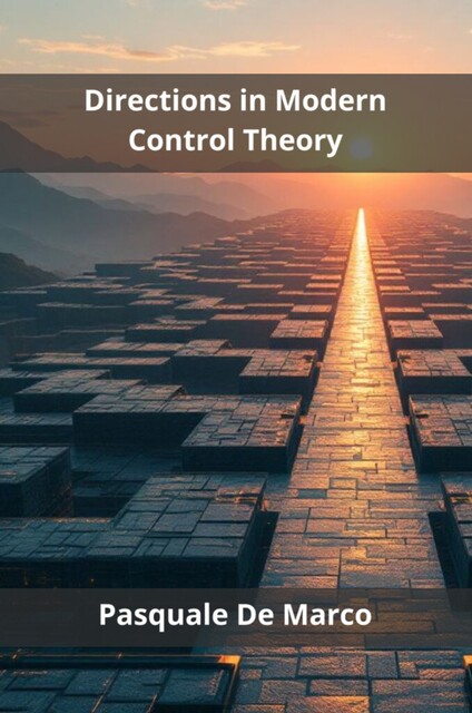 Directions in Modern Control Theory, Pasquale De Marco