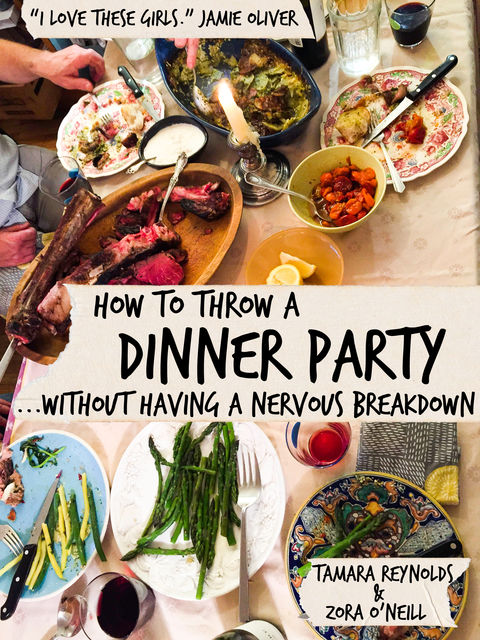 How to Throw a Dinner Party Without Having a Nervous Breakdown, Zora O'Neill, Tamara Reynolds