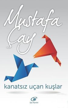 Kanatsız Uçan Kuşlar, Mustafa Çay