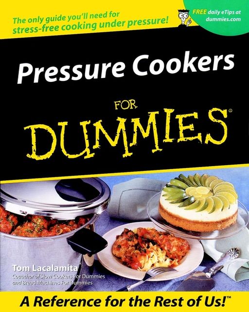 Pressure Cookers For Dummies®, Tom Lacalamita