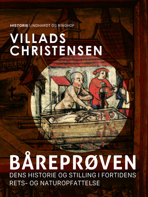 Båreprøven. Dens historie og stilling i fortidens rets- og naturopfattelse, Villads Christensen