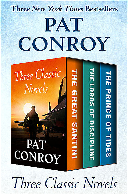 Great Santini, The Lords of Discipline, and The Prince of Tides, Pat Conroy