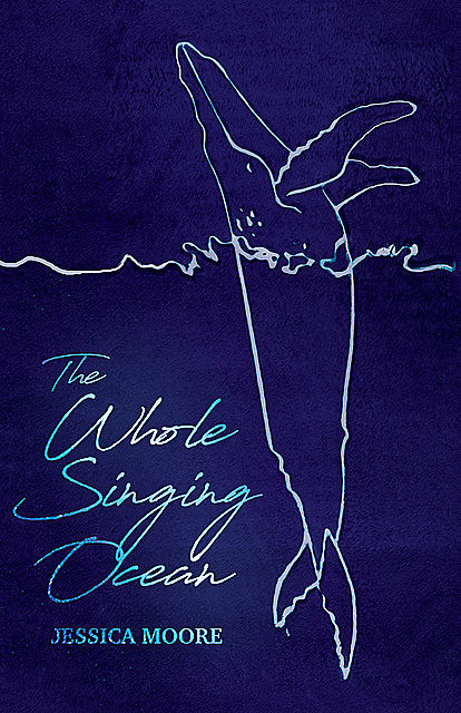 The Whole Singing Ocean, Jessica Moore