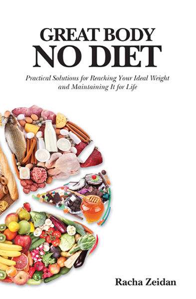 Great Body No Diet: Practical Solutions for Reaching Your Ideal Weight and Maintaining It for Life, Racha Zeidan