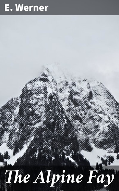 The Alpine Fay, E.Werner