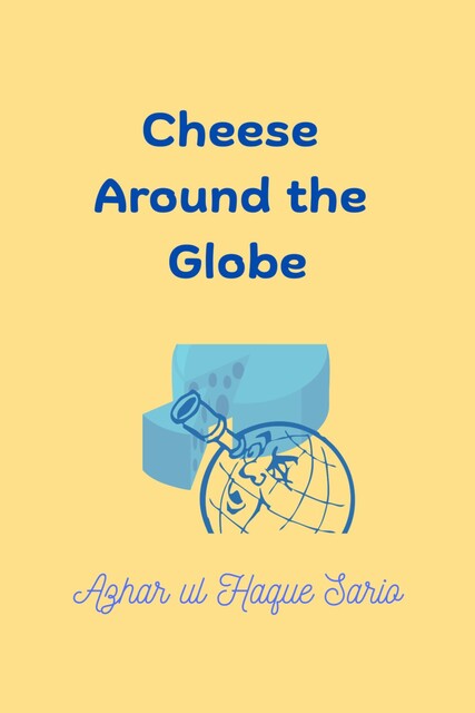 Cheese Around the Globe, Azhar ul Haque Sario