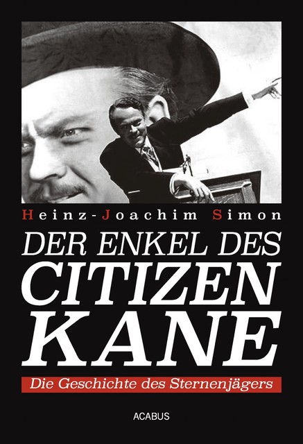 Der Enkel des Citizen Kane. Die Geschichte des Sternenjägers, Heinz-Joachim Simon
