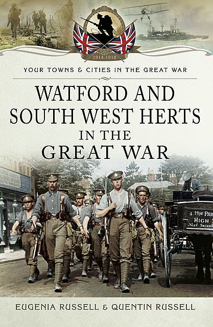 Watford and South West Herts in the Great War, Eugenia Russell, Quentin Russell