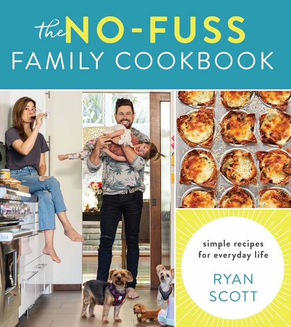 The No-Fuss Family Cookbook, Ryan Scott