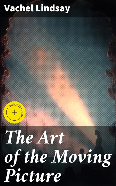 The Art of the Moving Picture, Vachel Lindsay