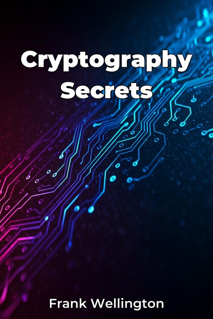 Cryptography Secrets, Frank Wellington