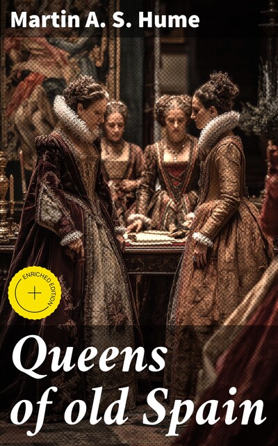 Queens of old Spain, Martin A.S. Hume