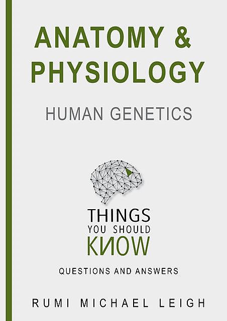 Anatomy and Physiology «Human Genetics“, Rumi Michael Leigh