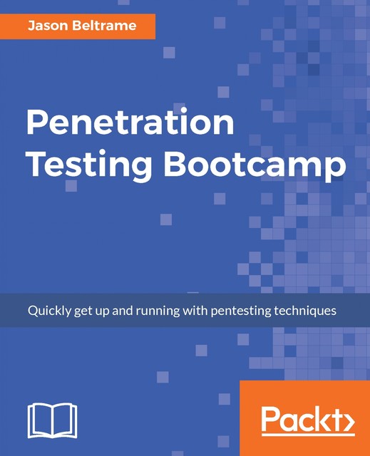 Penetration Testing Bootcamp, Jason Beltrame
