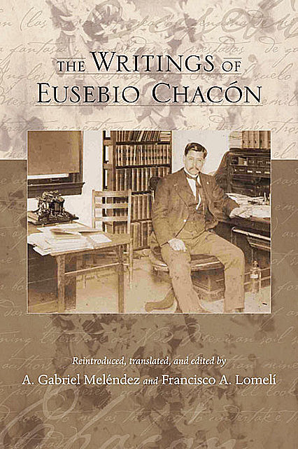The Writings of Eusebio Chacón, Francisco A. Lomelí, A. Gabriel Meléndez