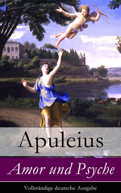 Amor und Psyche - Vollständige deutsche Ausgabe, Apuleius Apuleius