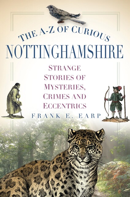 The A-Z of Curious Nottinghamshire, Frank E. Earp