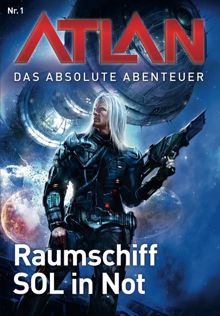 Atlan – Das absolute Abenteuer 1: Raumschiff SOL in Not, William Voltz, Peter Griese
