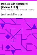Mémoires de Marmontel (Volume 1 of 3) Mémoires d'un Père pour servir à l'Instruction de ses enfans, Jean-François Marmontel