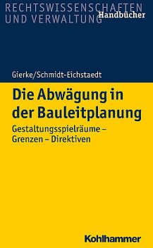 Die Abwägung in der Bauleitplanung, Gerd Schmidt-Eichstaedt, Hans-Georg Gierke