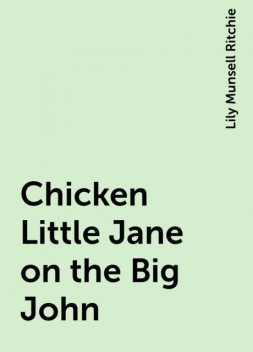 Chicken Little Jane on the Big John, Lily Munsell Ritchie