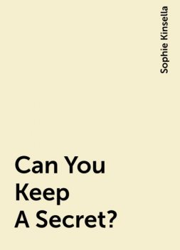 Can You Keep A Secret?, Sophie Kinsella