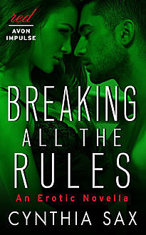 Breaking All the Rules: An Erotic Novella, Cynthia Sax
