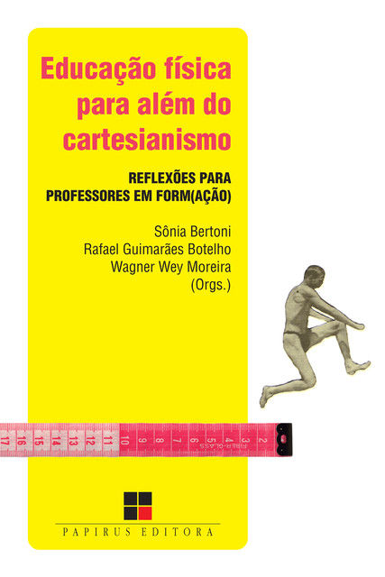 Educação física para além do cartesianismo, Wagner Wey Moreira, Rafael Guimarães Botelho, Sônia Bertoni