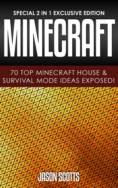 Minecraft: 70 Top Minecraft House & Survival Mode Ideas Exposed!, Jason Scotts