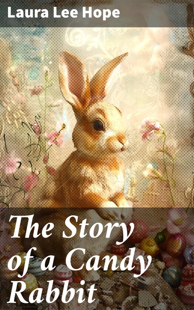 The Story of a Candy Rabbit, Laura Lee Hope