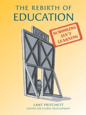 The Rebirth of Education, Lant Pritchett