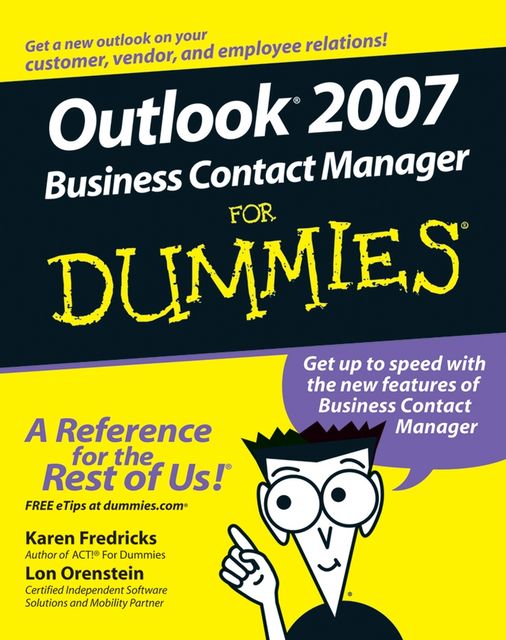 Outlook 2007 Business Contact Manager For Dummies, Karen S.Fredricks, Lon Orenstein