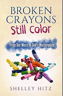 Broken Crayons Still Color, Shelley Hitz